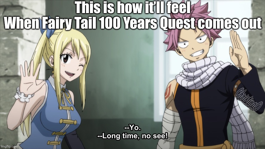 Fairy Tail 100 Years Quest Anime Meme | This is how it’ll feel
When Fairy Tail 100 Years Quest comes out | image tagged in memes,fairy tail 100 years quest,fairy tail,fairy tail meme,anime,fans | made w/ Imgflip meme maker