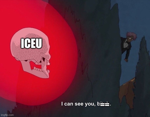 I can see you | == ICEU | image tagged in i can see you | made w/ Imgflip meme maker
