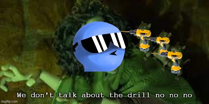 We don't talk about the drill no no no | image tagged in drill,dani,encanto,we dont talk about bruno,memes | made w/ Imgflip meme maker