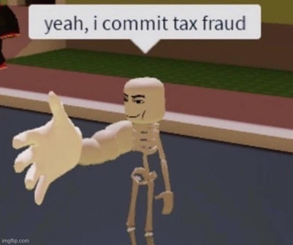 He commits tax fraud (reposted content) | made w/ Imgflip meme maker