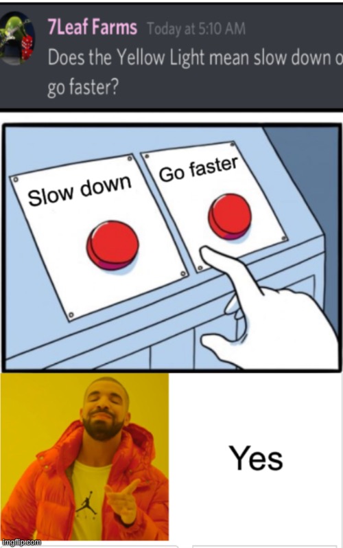Does the yellow light mean slow down or go faster? | image tagged in funny memes,yellow,slow,speed | made w/ Imgflip meme maker