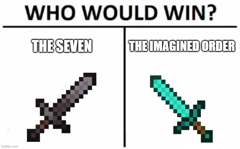 Who Would Win? | THE SEVEN; THE IMAGINED ORDER | image tagged in memes,who would win,fortnite | made w/ Imgflip meme maker