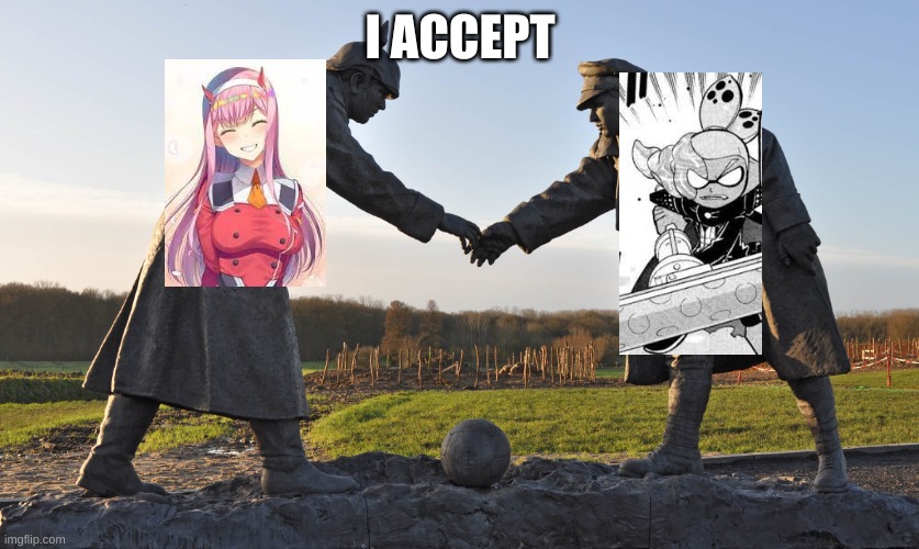 Truce Declared | I ACCEPT | image tagged in truce declared | made w/ Imgflip meme maker