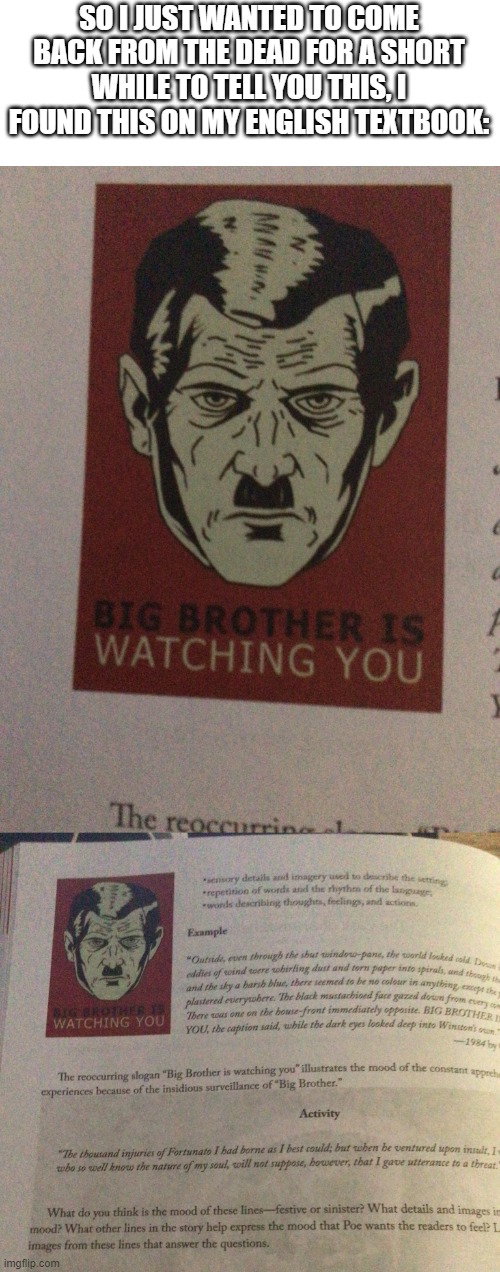 Lmfao Big Brother wanted me to come back so I did | SO I JUST WANTED TO COME BACK FROM THE DEAD FOR A SHORT WHILE TO TELL YOU THIS, I FOUND THIS ON MY ENGLISH TEXTBOOK: | made w/ Imgflip meme maker