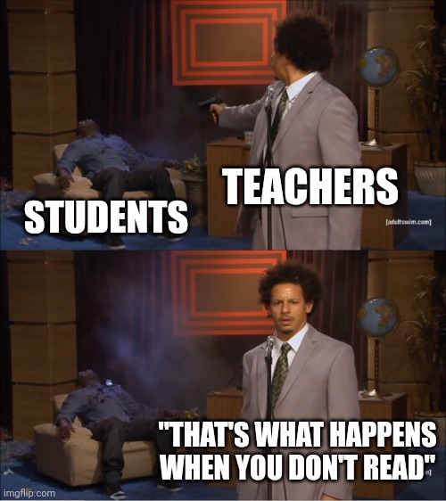 Who Killed Hannibal | TEACHERS; STUDENTS; "THAT'S WHAT HAPPENS WHEN YOU DON'T READ" | image tagged in memes,who killed hannibal | made w/ Imgflip meme maker