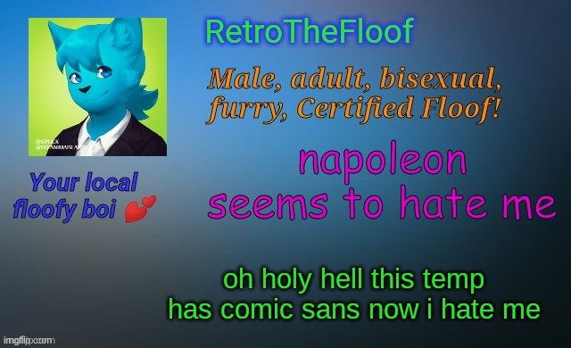 RetroTheFloof's Official Announcement Template | napoleon seems to hate me; oh holy hell this temp has comic sans now i hate me | image tagged in retrothefloof's official announcement template | made w/ Imgflip meme maker