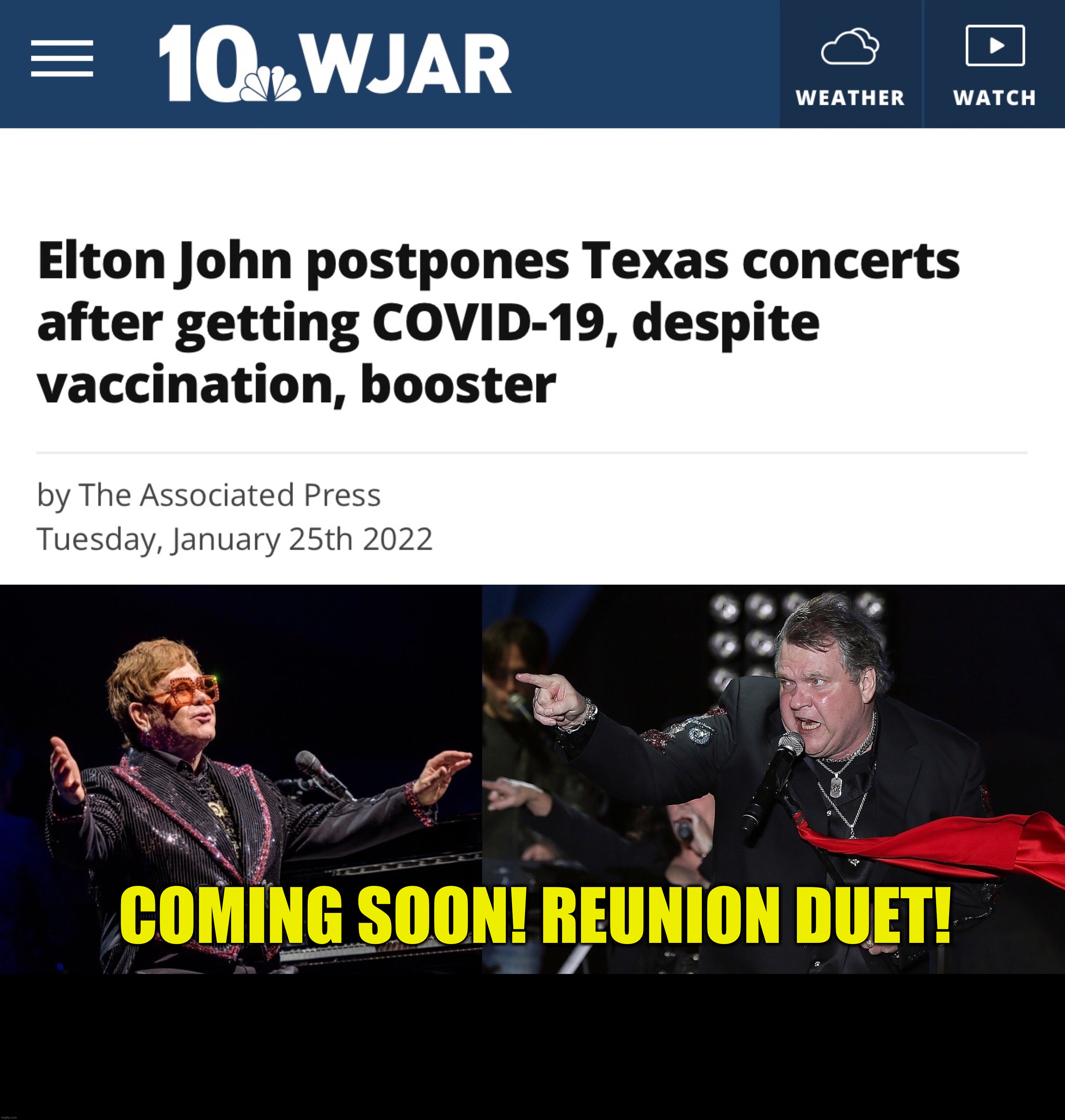 COMING SOON! REUNION DUET! | image tagged in memes,covid vaccine,covid-19,politics,meatloaf,elton john | made w/ Imgflip meme maker