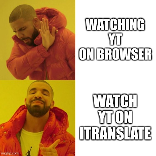 Everyone in school with a chrome book | WATCHING YT ON BROWSER; WATCH YT ON ITRANSLATE | image tagged in drake blank | made w/ Imgflip meme maker