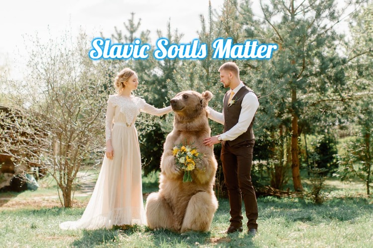Russian Wedding |  Slavic Souls Matter | image tagged in russian wedding,slavic souls matter | made w/ Imgflip meme maker
