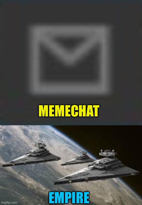 MEMECHAT EMPIRE | image tagged in memechat button darkmode,empire star destroyers | made w/ Imgflip meme maker