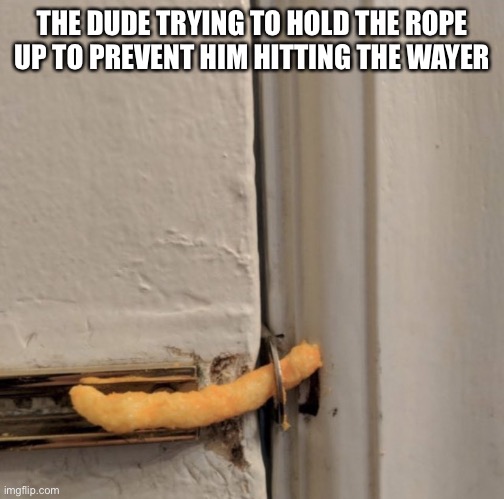 Cheetos Door Lock | THE DUDE TRYING TO HOLD THE ROPE UP TO PREVENT HIM HITTING THE WATER | image tagged in cheetos door lock | made w/ Imgflip meme maker