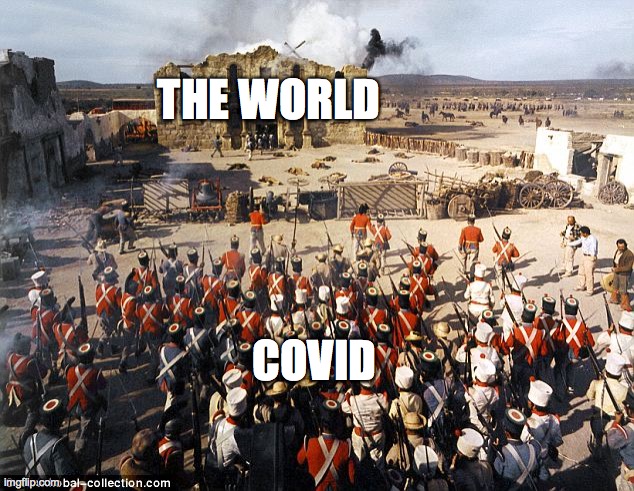 never forget the alamo | THE WORLD; COVID | image tagged in alamo last stand,texas | made w/ Imgflip meme maker