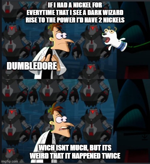 2 nickels | IF I HAD A NICKEL FOR EVERYTIME THAT I SEE A DARK WIZARD RISE TO THE POWER I'D HAVE 2 NICKELS; DUMBLEDORE; WICH ISNT MUCH, BUT ITS WEIRD THAT IT HAPPENED TWICE | image tagged in 2 nickels,harrypotter | made w/ Imgflip meme maker