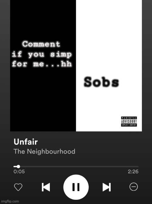 Yes | Sobs; Comment if you simp for me...hh | image tagged in yes | made w/ Imgflip meme maker