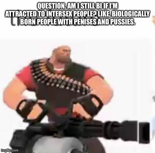 This is a genuine question. | made w/ Imgflip meme maker