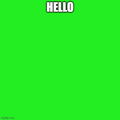 Blank Transparent Square | HELLO | image tagged in memes,blank transparent square | made w/ Imgflip meme maker