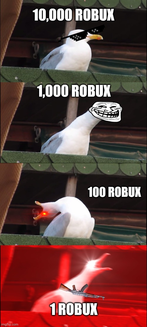 Inhaling Seagull | 10,000 ROBUX; 1,000 ROBUX; 100 ROBUX; 1 ROBUX | image tagged in memes,inhaling seagull | made w/ Imgflip meme maker