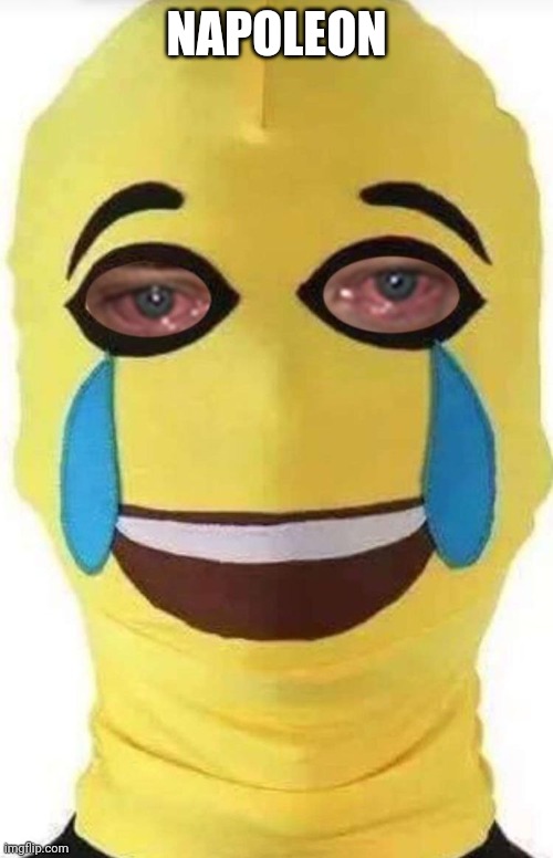 Crying emoji ski mask | NAPOLEON | image tagged in crying emoji ski mask | made w/ Imgflip meme maker