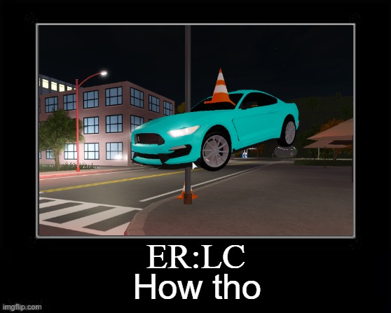 To this day, i still don't even know how this happened | How tho; ER:LC | image tagged in roblox | made w/ Imgflip meme maker