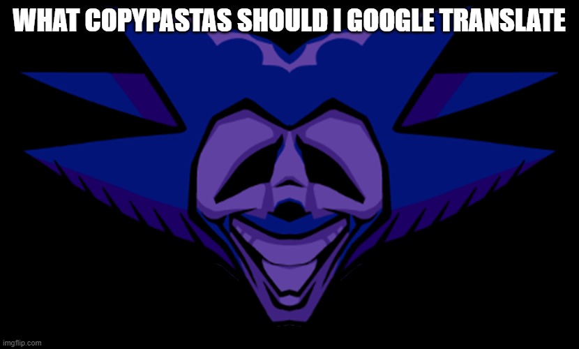 Front Facing Majin Sonic 2.0 | WHAT COPYPASTAS SHOULD I GOOGLE TRANSLATE | made w/ Imgflip meme maker