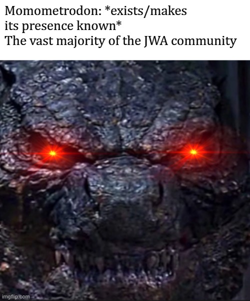 Metro just keeps getting bashed lol | Momometrodon: *exists/makes its presence known* 
The vast majority of the JWA community | image tagged in godzilla angry,jurassic world,jurassic world alive,jwa,angry | made w/ Imgflip meme maker