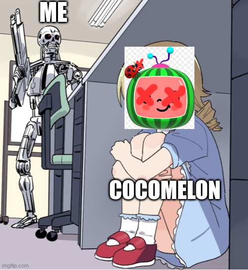 Cocomelon is gonna die someday | ME; COCOMELON | image tagged in anime girl hiding from terminator | made w/ Imgflip meme maker