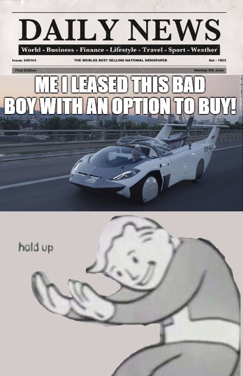 the future! |  ME I LEASED THIS BAD BOY WITH AN OPTION TO BUY! | image tagged in newspaper,news,good news everyone,real news network,50's newspaper,newsies | made w/ Imgflip meme maker