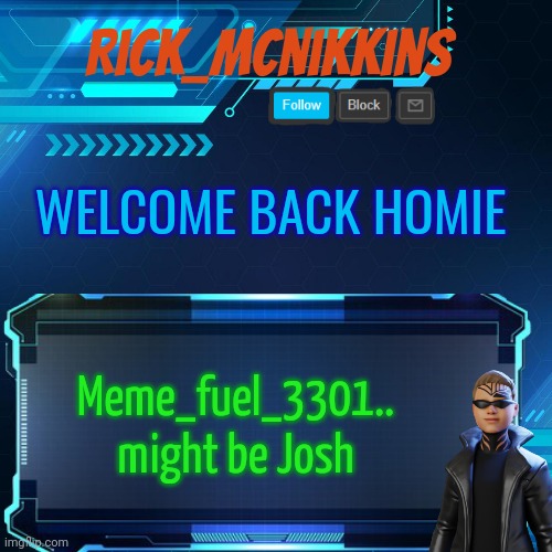 2nd Announcement | WELCOME BACK HOMIE; Meme_fuel_3301.. might be Josh | image tagged in 2nd announcement | made w/ Imgflip meme maker