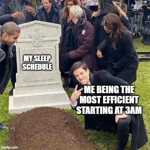 Guy posing in front of grave | MY SLEEP
SCHEDULE; ME BEING THE MOST EFFICIENT STARTING AT 3AM | image tagged in guy posing in front of grave | made w/ Imgflip meme maker