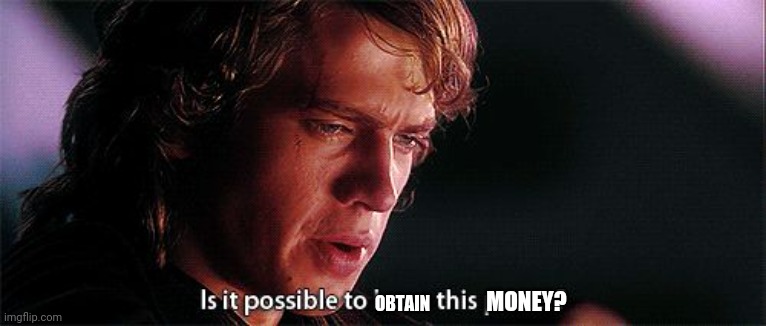 Is it possible to learn this power | MONEY? OBTAIN | image tagged in is it possible to learn this power | made w/ Imgflip meme maker