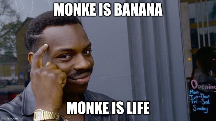 Roll Safe Think About It | MONKE IS BANANA; MONKE IS LIFE | image tagged in memes,roll safe think about it | made w/ Imgflip meme maker