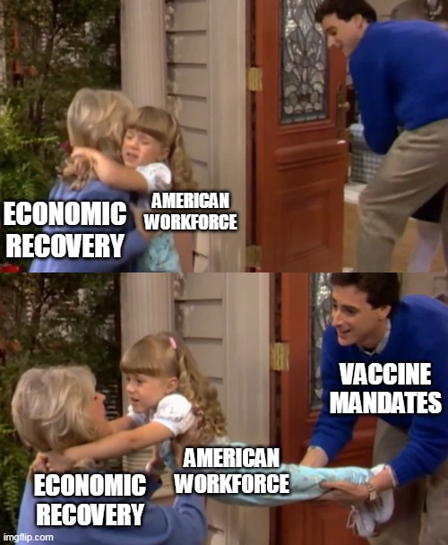 Making U.S. Crappy Again | AMERICAN WORKFORCE; ECONOMIC RECOVERY; VACCINE MANDATES; AMERICAN WORKFORCE; ECONOMIC RECOVERY | image tagged in grandma tanner,meme,memes,vaccines | made w/ Imgflip meme maker