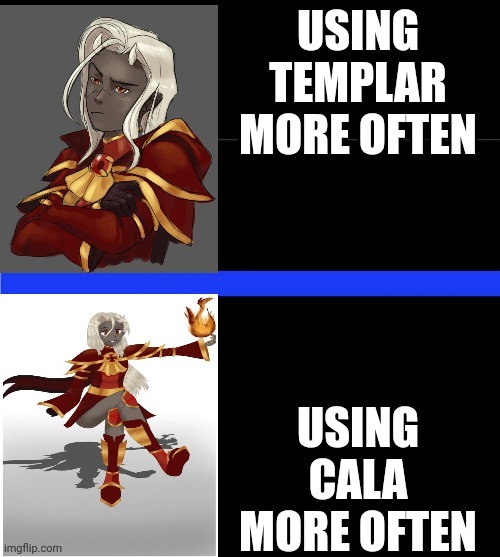 Supreme Calamitas drake template | USING TEMPLAR MORE OFTEN; USING CALA MORE OFTEN | image tagged in supreme calamitas drake template | made w/ Imgflip meme maker