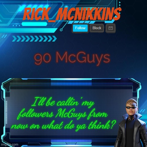 2nd Announcement | 90 McGuys; I'll be callin' my followers McGuys from now on what do ya think? | image tagged in 2nd announcement | made w/ Imgflip meme maker