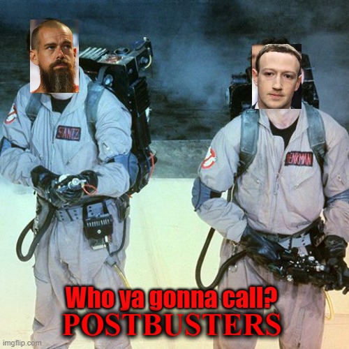 PostBusters | Who ya gonna call? POSTBUSTERS | image tagged in facebook,facebook jail,twitter,twitter jail,naughty,bad | made w/ Imgflip meme maker