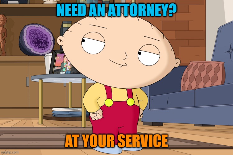 family guy | NEED AN ATTORNEY? AT YOUR SERVICE | image tagged in family guy | made w/ Imgflip meme maker