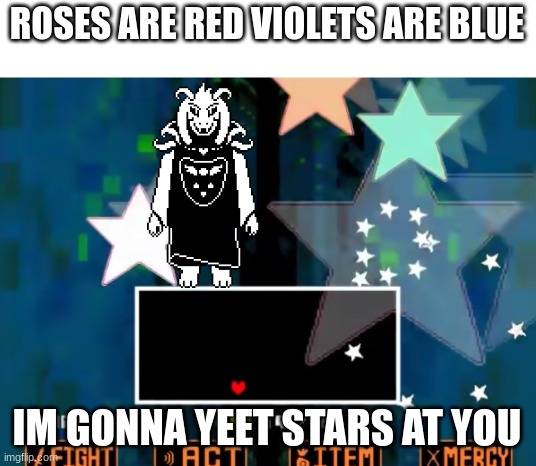 ROSES ARE RED VIOLETS ARE BLUE; IM GONNA YEET STARS AT YOU | image tagged in gaming,asriel,flowey,yeet,stars,cringe | made w/ Imgflip meme maker