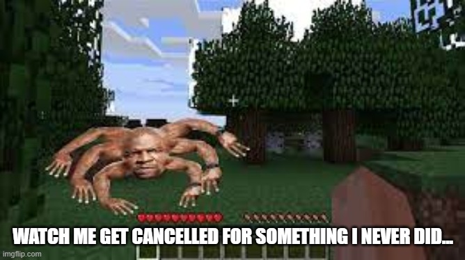 cursed image | WATCH ME GET CANCELLED FOR SOMETHING I NEVER DID... | image tagged in cursed image | made w/ Imgflip meme maker