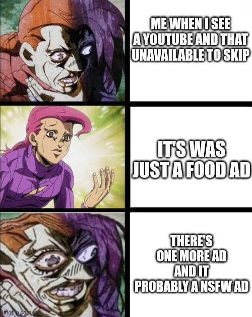 Choking Doppio | ME WHEN I SEE A YOUTUBE AND THAT UNAVAILABLE TO SKIP; IT'S WAS JUST A FOOD AD; THERE'S ONE MORE AD AND IT PROBABLY A NSFW AD | image tagged in choking doppio,youtube ads | made w/ Imgflip meme maker