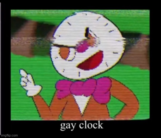 gay clock | image tagged in gay clock | made w/ Imgflip meme maker