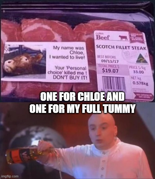 She was Delicious | ONE FOR CHLOE AND ONE FOR MY FULL TUMMY | image tagged in dr evil pour | made w/ Imgflip meme maker