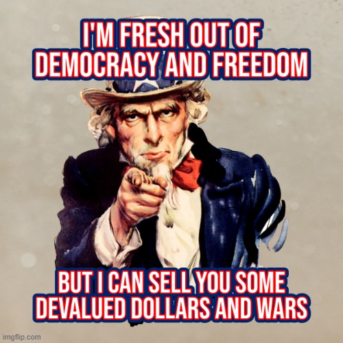 Bankrupt Uncle Sam | image tagged in dollar,war,democracy,freedom,biden,lies | made w/ Imgflip meme maker
