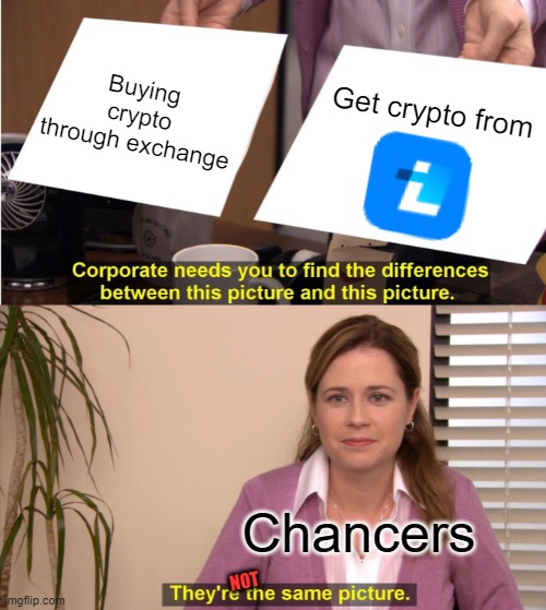 LastChance Crypto Auction | Buying crypto through exchange; Get crypto from; Chancers; NOT | image tagged in memes,they're the same picture | made w/ Imgflip meme maker