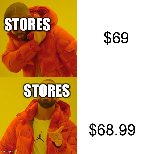 I need a title for this | $69; STORES; STORES; $68.99 | image tagged in memes,drake hotline bling | made w/ Imgflip meme maker