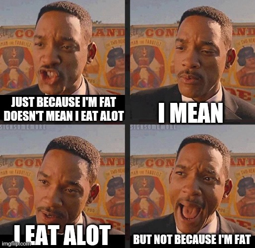 Come on guys | I MEAN; JUST BECAUSE I'M FAT DOESN'T MEAN I EAT ALOT; BUT NOT BECAUSE I'M FAT; I EAT ALOT | image tagged in but not because i'm black | made w/ Imgflip meme maker