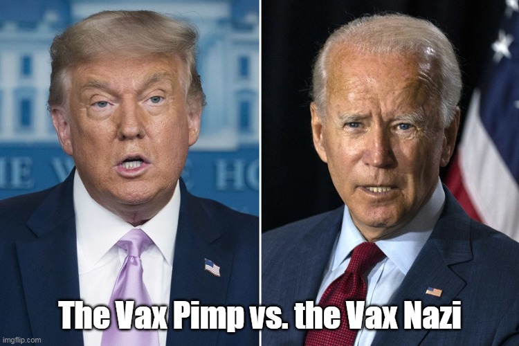 The Vax Pimp vs. the Vax Nazi | The Vax Pimp vs. the Vax Nazi | image tagged in trump and biden | made w/ Imgflip meme maker