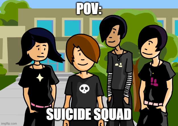 Emo | POV:; SUICIDE SQUAD | image tagged in emos | made w/ Imgflip meme maker