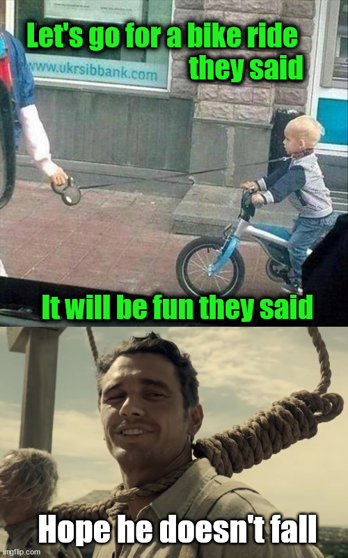 Let's go for a bike ride 
they said; It will be fun they said; Hope he doesn't fall | image tagged in falling off bike,dark humor | made w/ Imgflip meme maker