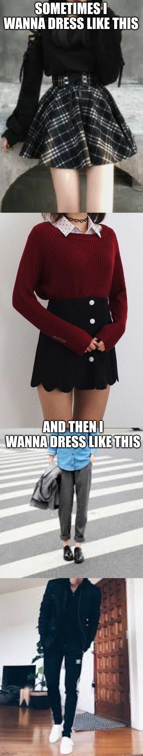 SOMETIMES I WANNA DRESS LIKE THIS; AND THEN I WANNA DRESS LIKE THIS | made w/ Imgflip meme maker