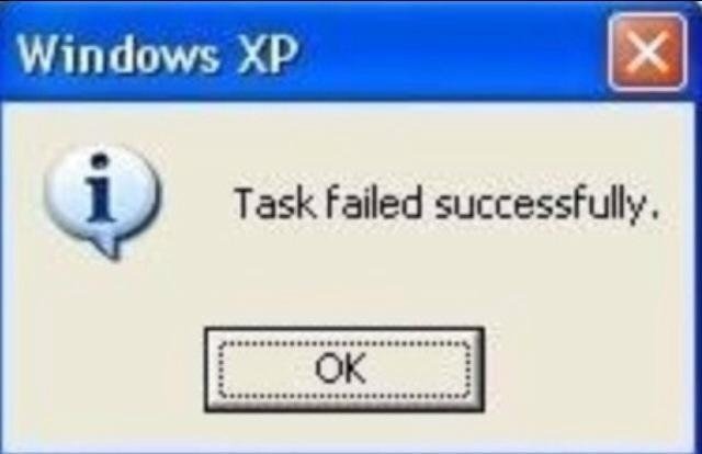 Task failed successfully | image tagged in task failed successfully | made w/ Imgflip meme maker